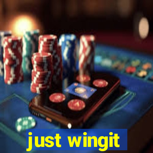 just wingit